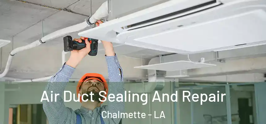  Air Duct Sealing And Repair Chalmette - LA