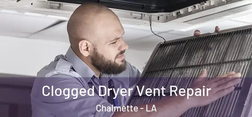  Clogged Dryer Vent Repair Chalmette - LA