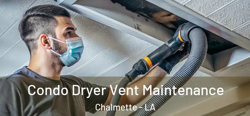  Condo Dryer Vent Maintenance Chalmette - LA