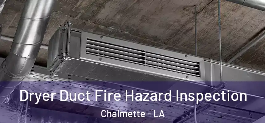  Dryer Duct Fire Hazard Inspection Chalmette - LA