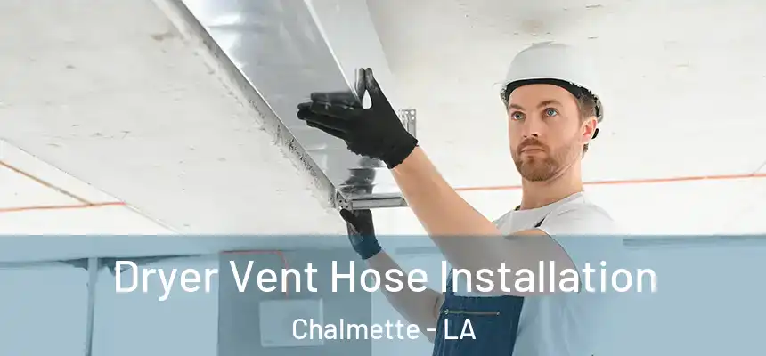  Dryer Vent Hose Installation Chalmette - LA