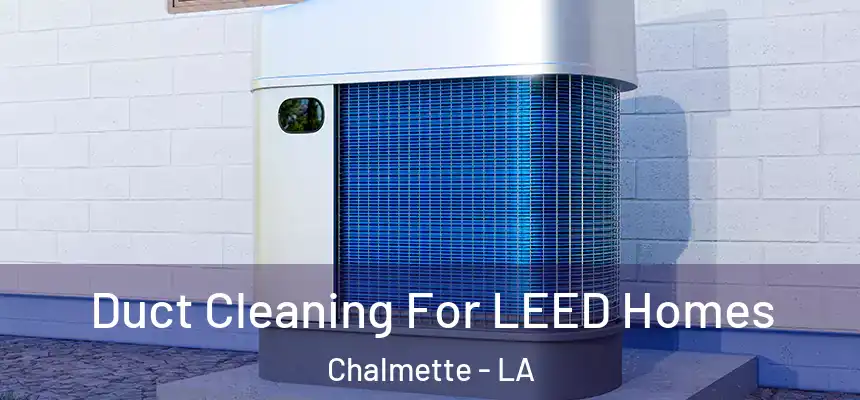  Duct Cleaning For LEED Homes Chalmette - LA