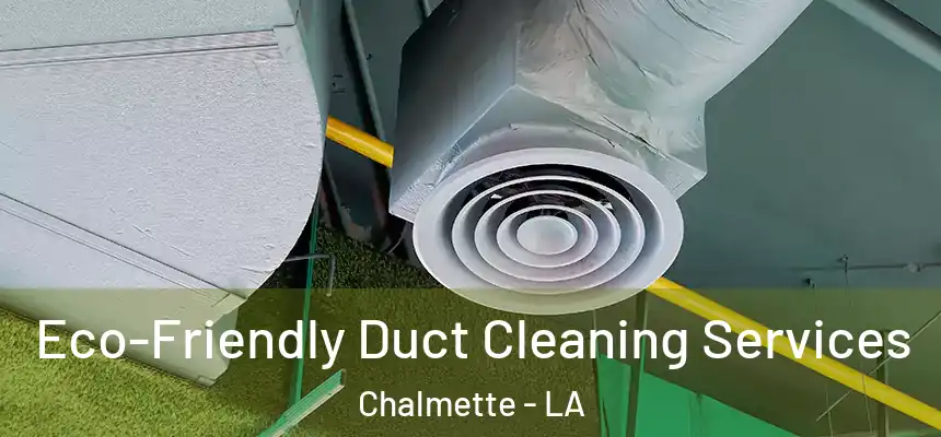  Eco-Friendly Duct Cleaning Services Chalmette - LA