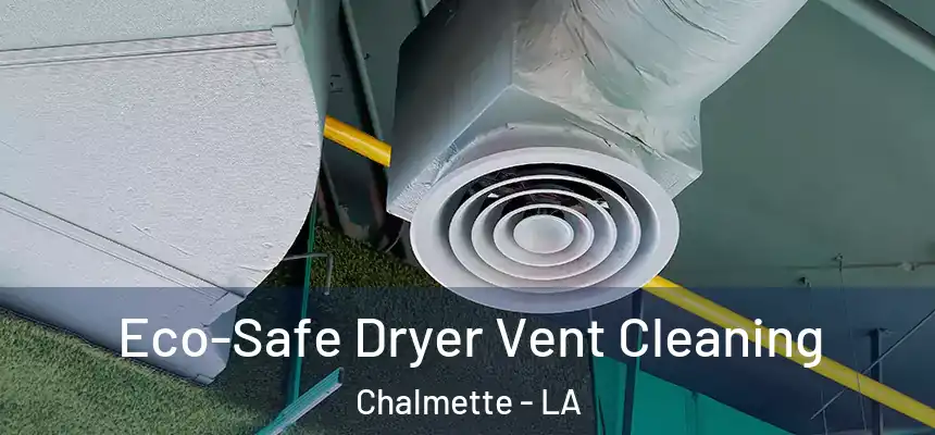  Eco-Safe Dryer Vent Cleaning Chalmette - LA