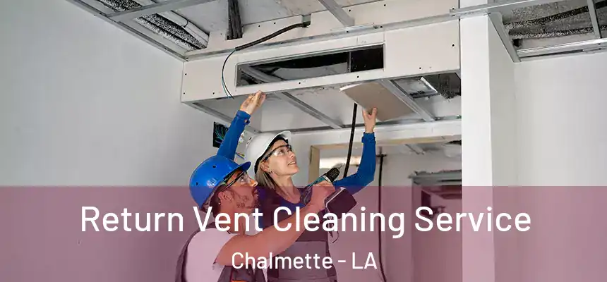  Return Vent Cleaning Service Chalmette - LA